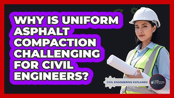 Why Is Uniform Asphalt Compaction Challenging For Civil Engineers? - Civil Engineering Explained