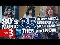 80's Music : 35 Heavy Metal Singers & Musicians Nowadays | Part 3 | Hard Rock Rockstars Then And Now