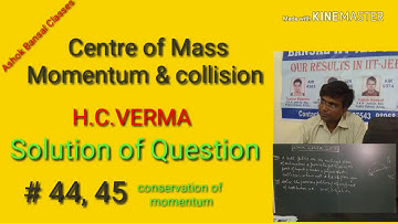 Solution of Question # 44, 45/ Centre of mass,Momentum and collision/ H.C.VERMA/ NEE/IIT JEE