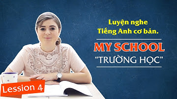 Lesson 4 : My School - Luyện nghe tiếng anh cơ bản cho người mới bắt đầu