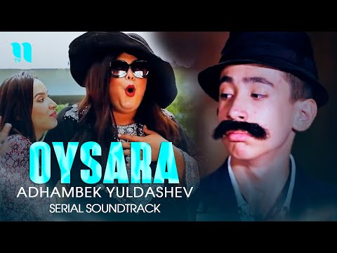 Adhambek Yuldashev — Oysara (Serial Soundtrack)