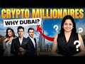 Why Crypto Millionaires Are Moving to Dubai?