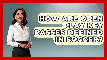How Are Open Play Key Passes Defined In Soccer? - Soccer Stats Vault
