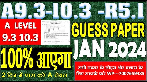 A Level (A9.3 A10.3 -R5.1)Guess Paper January 2024 Exam | A level guess paper Guess question