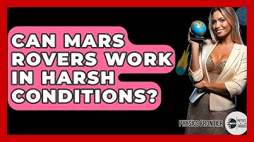 Can Mars Rovers Work In Harsh Conditions? - Physics Frontier