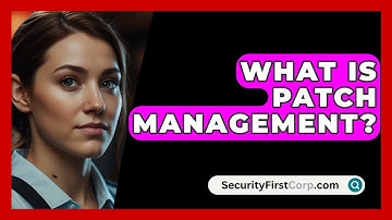 What Is Patch Management? - SecurityFirstCorp.com