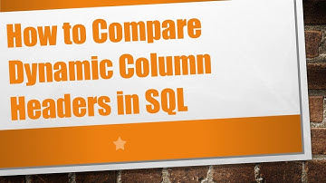 How to Compare Dynamic Column Headers in SQL