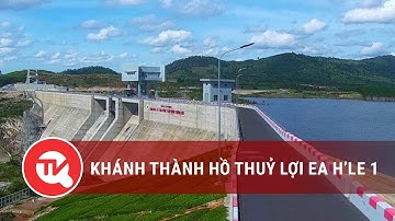 Đắk Lắk: Khánh thành hồ thuỷ lợi Ea H’Le 1 | Truyền hình Quốc Hội Việt Nam