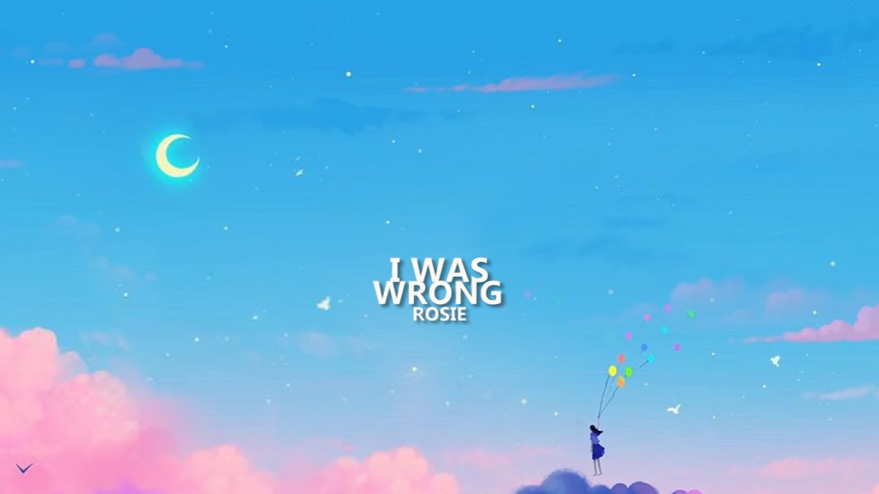 ROSIE - I Was Wrong (Lyrics) - YouTube