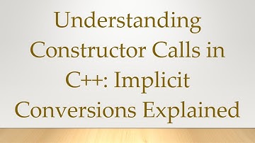 Understanding Constructor Calls in C++: Implicit Conversions Explained