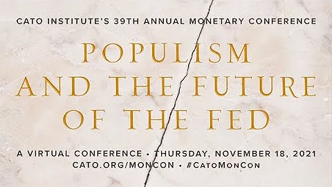 39th Annual Monetary Conference: Populism and the Future of the Fed