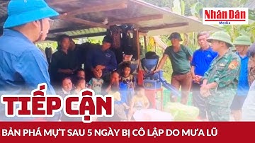 Tiếp cận bản Phá Mựt sau 5 ngày bị cô lập do mưa lũ | Báo Nhân Dân