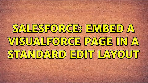 Salesforce: Embed a Visualforce page in a Standard Edit Layout (4 Solutions!!)