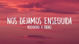 RUGGERO, FABRO - Nos Dejamos Enseguida (Letra/Lyrics)