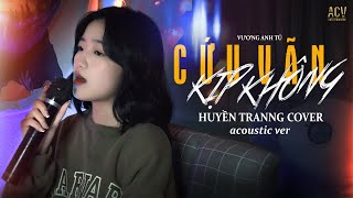 Cứu Vãn Kịp Không - Vương Anh Tú | Huyền Tranng Cover Acoustic