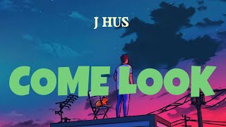 J Hus - Come Look (Lyrics) @JHusMusic