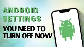Android Settings You Need To Turn Off Now
