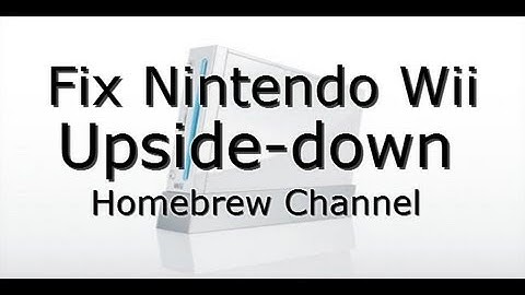How to Fix Nintendo Wii Upside Down Homebrew Channel