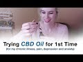 First Time Trying CBD Oil for Chronic Illness, Pain, Anxiety and Depression