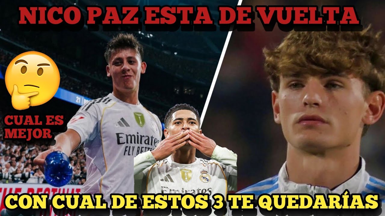 NICO PAZ VUELVE AL MADRID, QUIÉN SALDRÁ?BELLINGHAM o GULER?