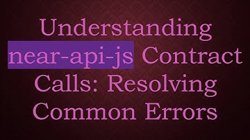 Understanding near-api-js Contract Calls: Resolving Common Errors