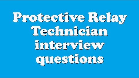 Protective Relay Technician interview questions