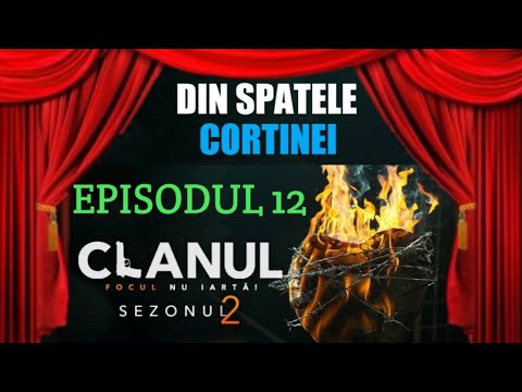 CLANUL - EPISODUL 12, SEZONUL 2 - FEȚELE RĂULUI || DIN SPATELE CORTINEI - EDIȚIA 5