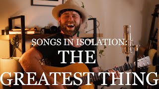 Songs in Isolation: Episode 30 - The Greatest Thing