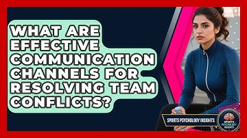 What Are Effective Communication Channels For Resolving Team Conflicts? - Sport Psychology Insights