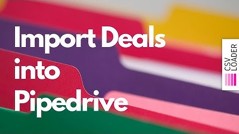 Import Deals into Pipedrive (from CSV)