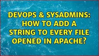 DevOps & SysAdmins: How to add a string to every file opened in Apache?