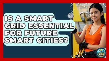 Is a Smart Grid Essential for Future Smart Cities? - Your Utilities Hub