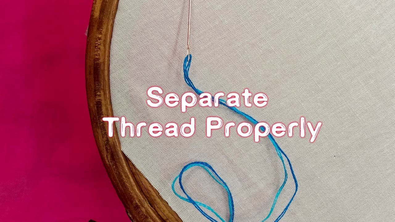 Hand Embroidery Basic Series | How to separate thread |সুঁই ও সুতা ...