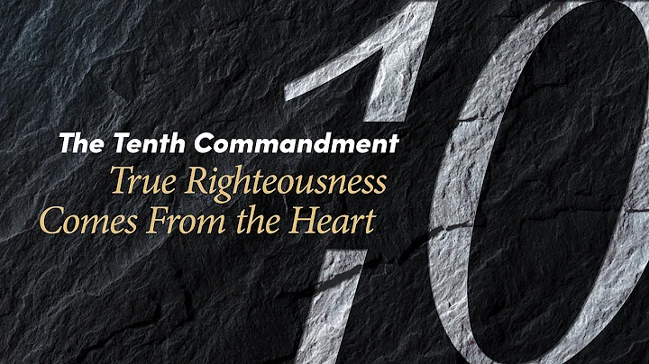 The Tenth Commandment: True Righteousness Comes From the Heart