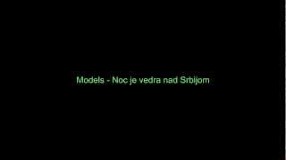Video thumbnail of "Models - Noc je vedra nad Srbijom"