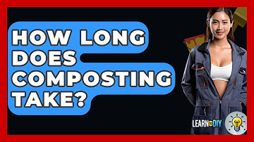 How Long Does Composting Take? - LearnToDIY360.com