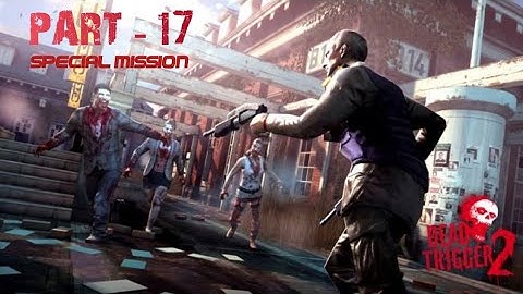 Dead Trigger 2 Gameplay Part - 17 (Special Mission)