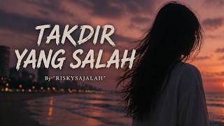 TAKDIR YANG SALAH - RISKY SAJALAH
