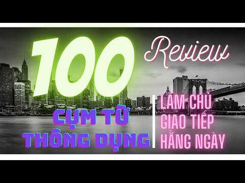 Ai cũng muốn GIỎI Tiếng Anh nhưng mấy ai chịu thuộc 100 cụm từ này!!