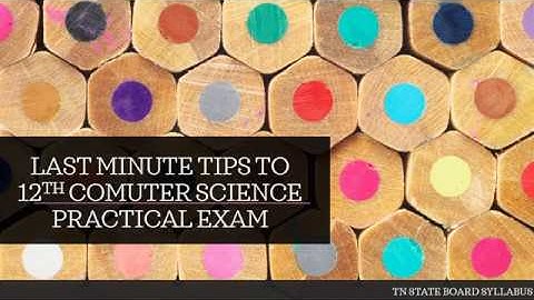 LAST MINUTE TIPS TO 12th COMPUTER SCIENCE PRACTICAL EXAM