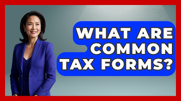 What Are Common Tax Forms? - Your Guide to Budgeting