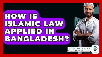 How Is Islamic Law Applied In Bangladesh? - Islamic Knowledge Network