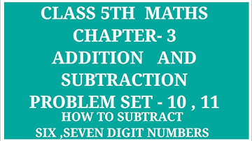 STD 5 MATHS CHAPTER- 3 ADDITION AND SUBTRACTION PRACTICE SET- 10 ,11 | SUBTRACT SIX AND SEVEN DIGITS