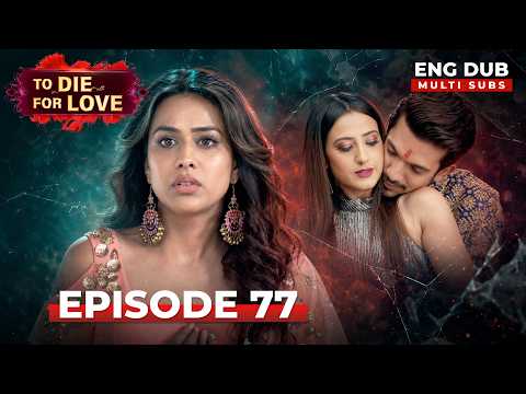 To Die for Love | Full Episode 77 | Indian Series in English Dubbed #EP77