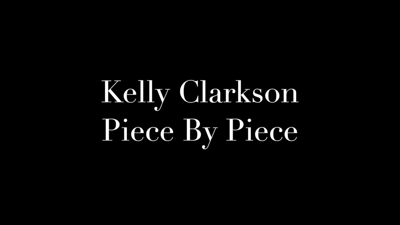 Kelly Clarkson ~ Piece by Piece Lyrics (Idol Version) 