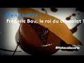 Rencontre  frdric bau le roi du chocolat   mto  la carte