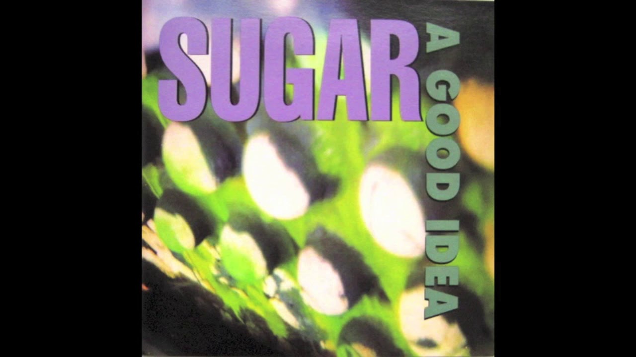 Sugar - A Good Idea (1992)
