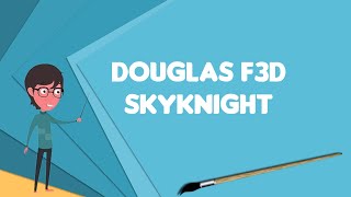 What is Douglas F3D Skyknight?, Explain Douglas F3D Skyknight, Define Douglas F3D Skyknight