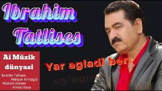 Ibrahim Tatlises - Yar agladi ben agladim (ai)