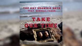 The Gay Brownie Boys feat. Kendall Parke - Take Our Time